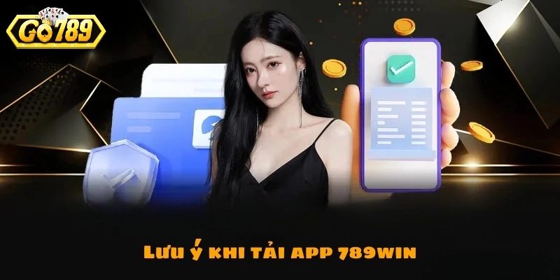 Điểm qua một số lưu ý khi tải app Go789