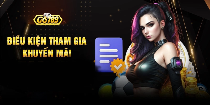 Điều kiện cần tuân thủ khi tham gia khuyến mãi GO789