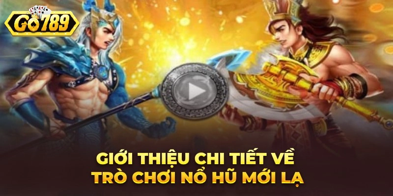 Nét chính về slot quay hũ sơn tinh thủy tinh Go789