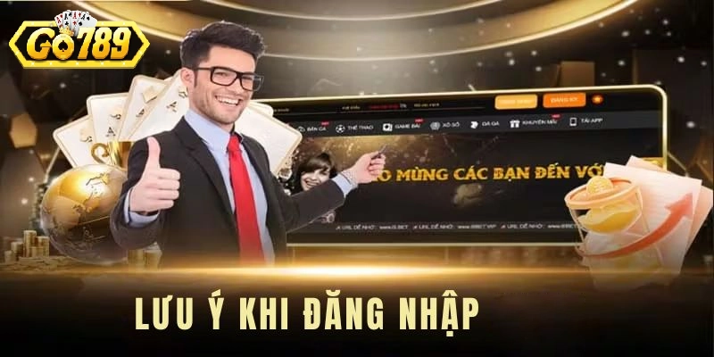 Những vấn đề cần lưu ý khi thực hiện đăng nhập Go789